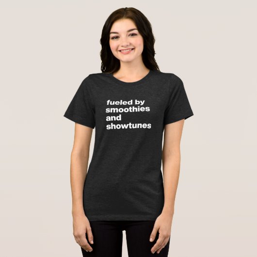 Funny Quote voor Smoothie en Showtunes Lovers Tri-Blend Shirt (Voorkant volledig)
