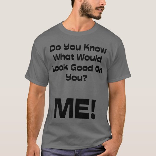 Funny Quote weet je wat goed zou zijn T-shirt (Voorkant)