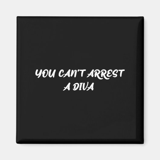 Funny Quote You Can’t Arrest A Diva Sy Attitude  Magneet (Voorkant)