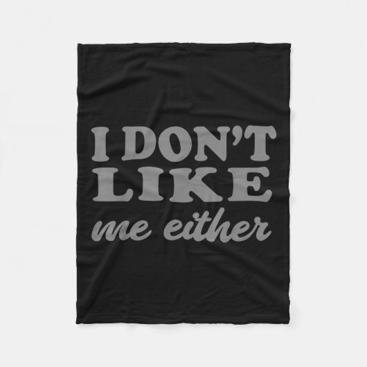 Funny Quotes I Don't Like Me Either Sarcastic Gift Fleece Deken (Voorkant)
