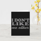 Funny Quotes I Don't Like Me Either Sarcastic Gift Kaart (Gele Bloem)