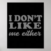 Funny Quotes I Don't Like Me Either Sarcastic Gift Poster (Voorkant)