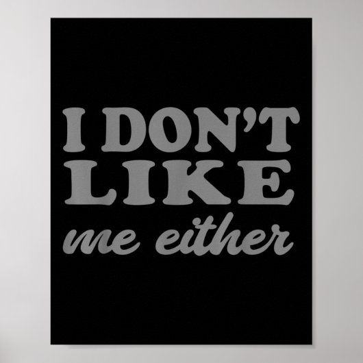 Funny Quotes I Don't Like Me Either Sarcastic Gift Poster (Voorkant)