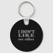Funny Quotes I Don't Like Me Either Sarcastic Gift Sleutelhanger (Voorkant)