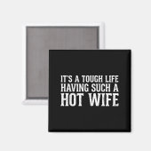 Funny Quotes It’s A Tough Life Having Such A Hot W Magneet (Voorkant / Achterkant)