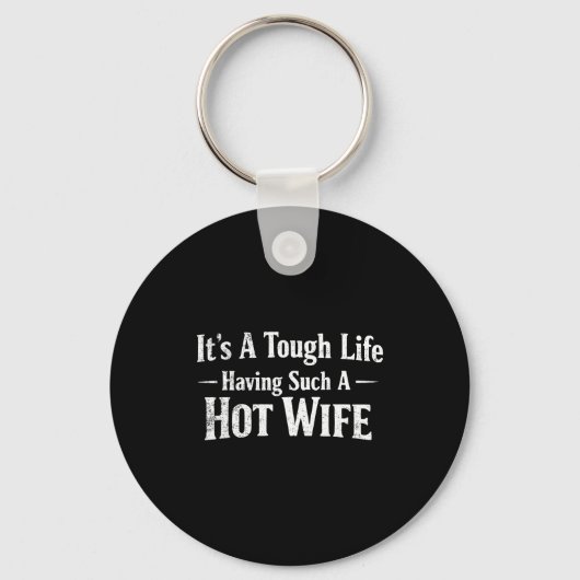 Funny Quotes It’s A Tough Life Having Such A Hot W Sleutelhanger (Voorkant)