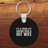 Funny Quotes It’s A Tough Life Having Such A Hot W Sleutelhanger (Voorkant)
