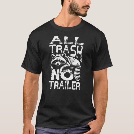 Funny Raccoon All Trash No Trailer Trash Panda Lov T-shirt (Voorkant)