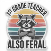 Funny Raccoon First Grade Teacher Also Feral Sticker (Voorkant)