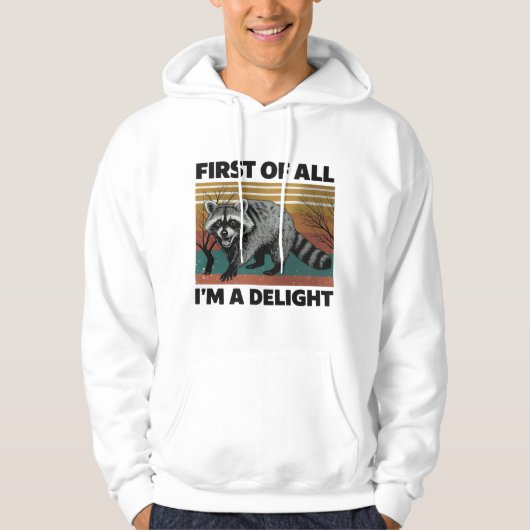 Funny Raccoon Quote - First of All I'm a Delight Hoodie (Voorkant)