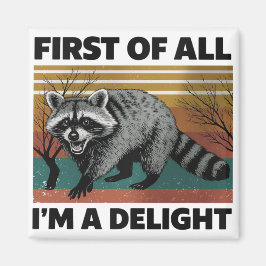 Funny Raccoon Quote - First of All I'm a Delight Magneet