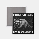 Funny Raccoon Quote - First of All I'm a Delight Magneet (Voorkant / Achterkant)