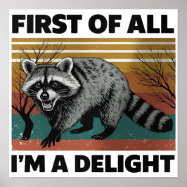 Funny Raccoon Quote - First of All I'm a Delight Poster