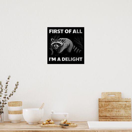 Funny Raccoon Quote - First of All I'm a Delight Poster (Keuken)