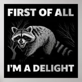 Funny Raccoon Quote - First of All I'm a Delight Poster