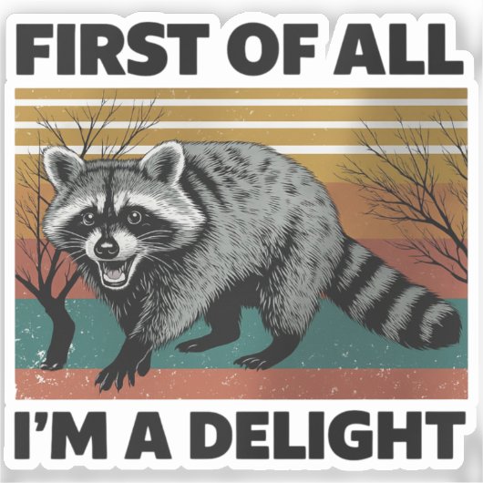 Funny Raccoon Quote - First of All I'm a Delight Sticker (Voorkant)