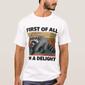 Funny Raccoon Quote - First of All I'm a Delight T-shirt (Voorkant)
