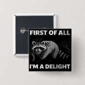 Funny Raccoon Quote - First of All I'm a Delight Vierkante Button 5,1 Cm (Voorkant /achterkant)