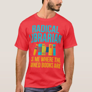 Funny Radical Librarian Gift Vraag me waar verbode T-shirt