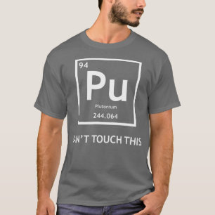 Funny Radioactive Plutonium Cant raakt het aan T-shirt