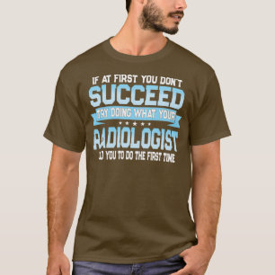 Funny Radiologist Quote T-shirt