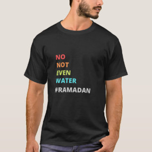 Funny Ramadan Quote, zelfs water Ramadan, Cool R T-shirt