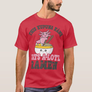 Funny Ramen liefhebbend Kupuna Kane Cute Axolotl E T-shirt