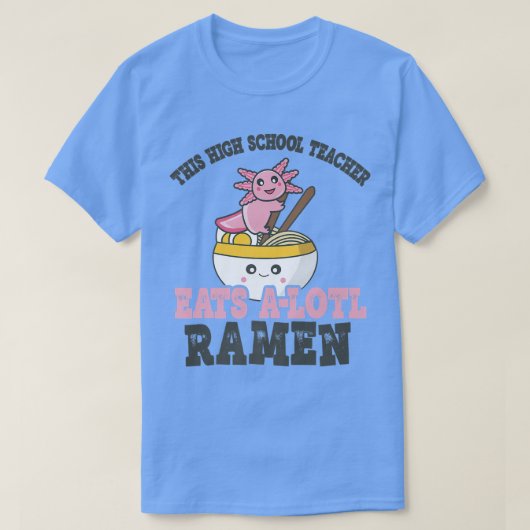 Funny Ramen Loing High School Teacher Axolotl Eat T-shirt (Design voorkant)