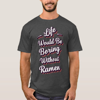 Funny Ramen Lover Quote Ramen Humor Phrase Men Boy T-shirt