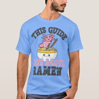 Funny Ramen Loving Guide Cute Axolotl Eating Ramen T-shirt