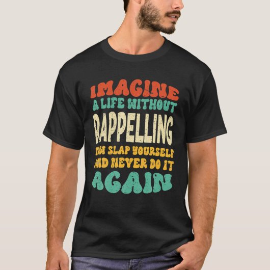 Funny Rappelling Quote for Rappelling Lovers T-shirt (Voorkant)