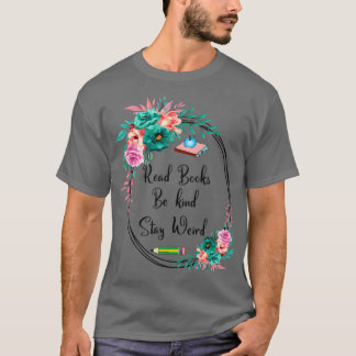 Funny Read Books Be Kind Stay Weird 1 T-shirt