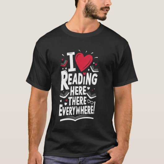 Funny Readers I Love Reading Here There Everywhere T-shirt (Voorkant)