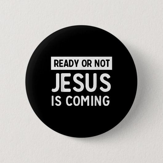 Funny Ready Or Not Jesus Is Coming Design  Ronde Button 5,7 Cm (Voorkant)