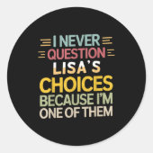 Funny Relationship Quote I Never Question Lisa’s C Ronde Sticker (Voorkant)
