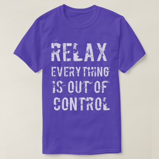 Funny Relax Everything Is Out Of Control Mental He T-shirt (Design voorkant)