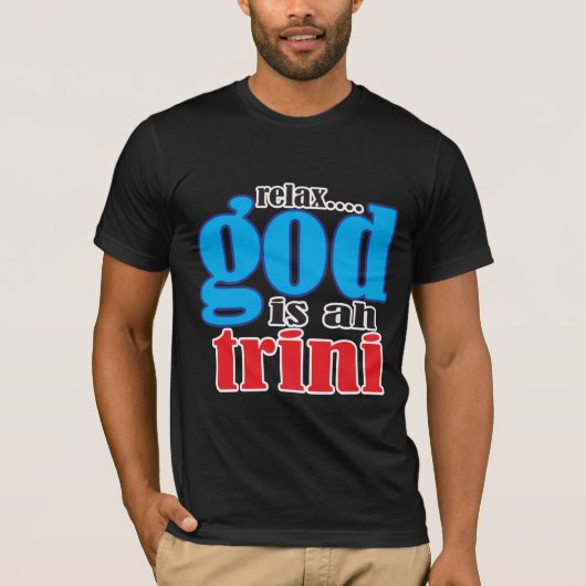 Funny Relax God is een Trini Gezegde T-shirt (Voorkant)