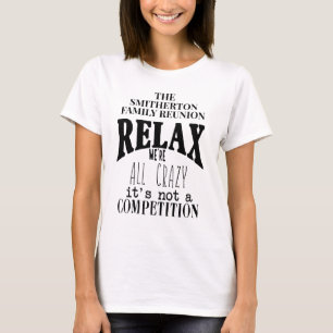 Funny Relax We zijn allemaal gekke familiereünie T-shirt