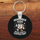 Funny Remember Never Trust A Coffee Fart Adult Wom Sleutelhanger (Voorkant)