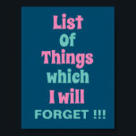 Funny Reminder voor Forgetful People Poster<br><div class="desc">Een grappige herinnering voor het Poster van de groente mensen met een grappig herinneringscitaat - een lijst van dingen die ik zal vergeten!!!</div>