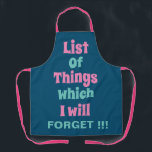 Funny Reminder voor vergeetse mensen Schort<br><div class="desc">Een grappige herinnering voor vergeetachtige mensen om een Schort te maken met een grappig herinneringscitaat: een lijst van dingen die ik zal vergeten!!!</div>