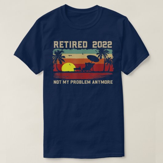 Funny Retired 2022 Not My Problem Anymore Retireme T-shirt (Design voorkant)