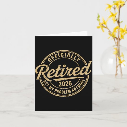 Funny Retired 2026 Not My Problem Anymore Retireme Kaart (Gele Bloem)