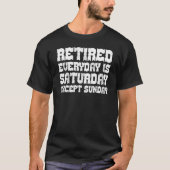 Funny Retired Every Day is Saturday Except Sunday T-shirt (Voorkant)