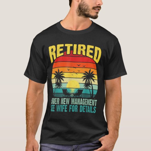 Funny Retired Under New Management See Wife For De T-shirt (Voorkant)