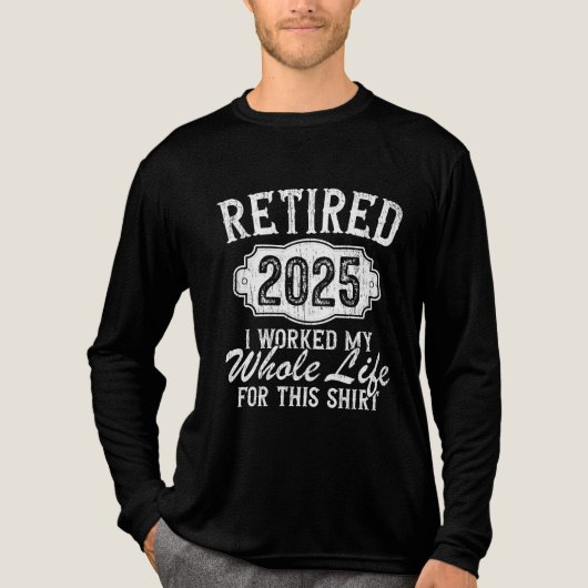 Funny Retirement 2025 Retired Worked My Whole Life Tri-Blend Shirt (Voorkant volledig)