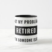 Funny Retirement Gag Humor niet mijn probleem in r Mok (Midden)