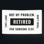 Funny Retirement Gag Humor niet mijn probleem in r Spandoek<br><div class="desc">Een grappig,  minimalistisch geschenk voor de aftredende partij van een professional die met pensioen gaat.</div>