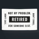 Funny Retirement Gag Humor niet mijn probleem in r Spandoek<br><div class="desc">Een grappig,  minimalistisch geschenk voor de aftredende partij van een professional die met pensioen gaat.</div>