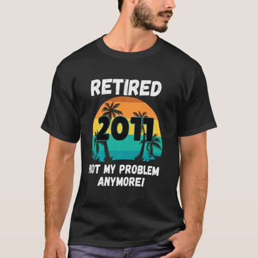 Funny Retirement Gag in 2011 niet mijn probleem T-shirt (Voorkant)